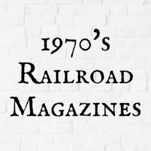 1970's Railroad Magazines
