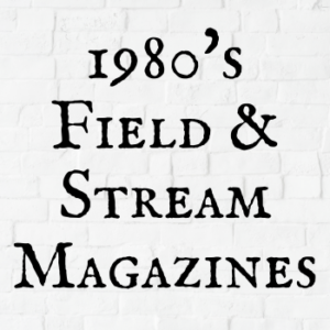 1980's Field & Stream Magazines