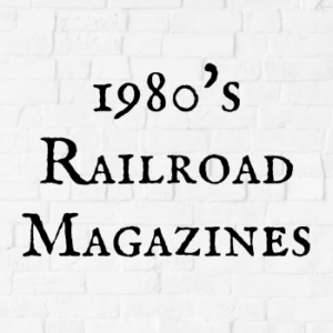 1980's Railroad Magazines