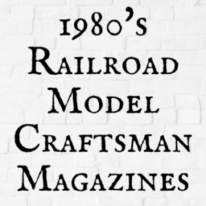1980's Railroad Model Craftsman Magazines