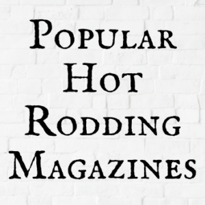 Popular Hot Rodding Magazines