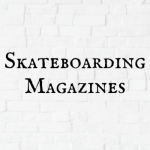Skateboarding Magazines